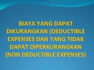 BIAYA YANG DAPAT DIKURANGKAN DEDUCTIBLE EXPENSES DAN YANG