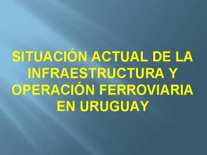 SITUACIN ACTUAL DE LA INFRAESTRUCTURA Y OPERACIN FERROVIARIA