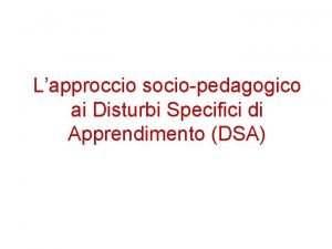 Lapproccio sociopedagogico ai Disturbi Specifici di Apprendimento DSA