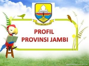 PROFIL PROVINSI JAMBI PETA JAMBI PROFIL JAMBI Jambi