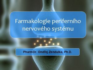 Farmakologie perifernho nervovho systmu Pharm Dr Ondej Zendulka