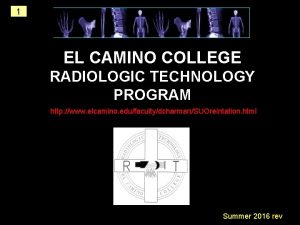 1 EL CAMINO COLLEGE RADIOLOGIC TECHNOLOGY PROGRAM http