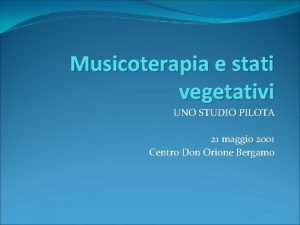 Musicoterapia e stati vegetativi UNO STUDIO PILOTA 21