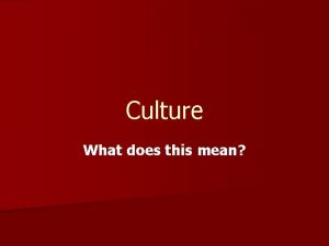 Culture What does this mean n Culture all