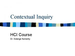 Contextual Inquiry HCI Course Dr Solange Karsenty Hall