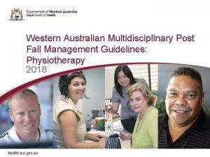 Western Australian Multidisciplinary Post Fall Management Guidelines Physiotherapy