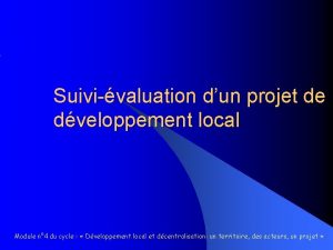 Suivivaluation dun projet de dveloppement local Module n