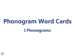 Phonogram Word Cards I Phonograms Note Use these