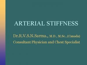 ARTERIAL STIFFNESS Dr R V S N Sarma