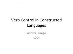 Verb Control in Constructed Languages Andrei Burago LCC