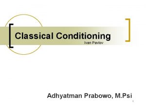 Classical Conditioning Ivan Pavlov Adhyatman Prabowo M Psi