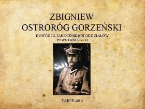 ZBIGNIEW OSTRORG GORZESKI DOWDCA JAROCISKICH ODDZIAW POWSTACZYCH TARCE