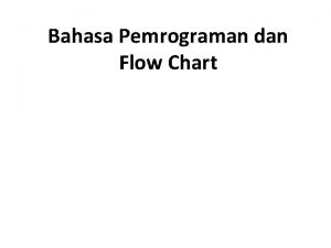 Bahasa Pemrograman dan Flow Chart Pemrograman Terstruktur Pemrograman