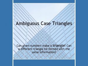 Ambiguous Case Triangles Can given numbers make a