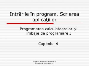 Intrrile n program Scrierea aplicaiilor Programarea calculatoarelor i