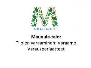 Maunulatalo Tilojen varaaminen Varaamo Varausperiaatteet Miten varaan tilan