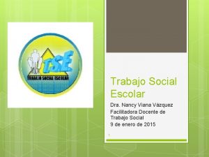 Trabajo Social Escolar Dra Nancy Viana Vzquez Facilitadora