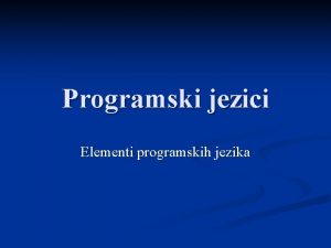 Programski jezici Elementi programskih jezika Elementi programskih jezika