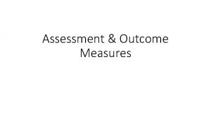 Assessment Outcome Measures Objectives Assessment domains CAALMS Instrument
