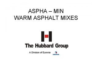 ASPHA MIN WARM ASPHALT MIXES A Division of