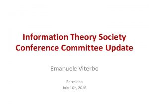 Information Theory Society Conference Committee Update Emanuele Viterbo