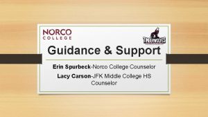 Guidance Support Erin SpurbeckNorco College Counselor Lacy CarsonJFK