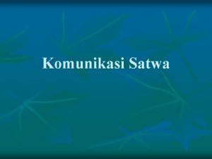 Komunikasi Satwa n Kapan kita mengetahui bahwa satwa