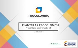 PLANTILLAS PROCOLOMBIA Presentaciones Power Point Enero 2016 CONTENIDO