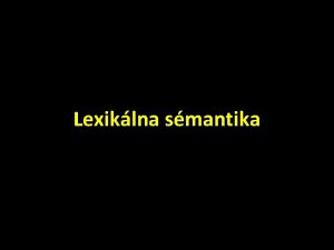 Lexiklna smantika vodn poznmky lexma bilaterlna jednotka forma