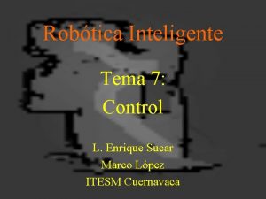 Robtica Inteligente Tema 7 Control L Enrique Sucar