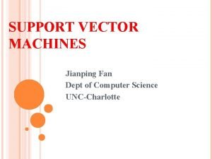 SUPPORT VECTOR MACHINES Jianping Fan Dept of Computer