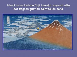 Herri urrun batean Fuji izeneko sumendi altu bat