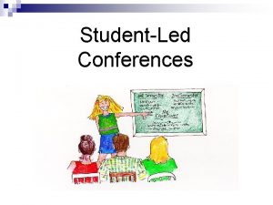 StudentLed Conferences What is a StudentLed Conference A