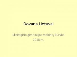 Dovana Lietuvai Skaistgirio gimnazijos mokini kryba 2018 m