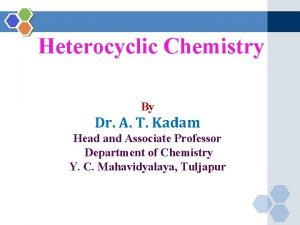 Heterocyclic Chemistry By Dr A T Kadam Head