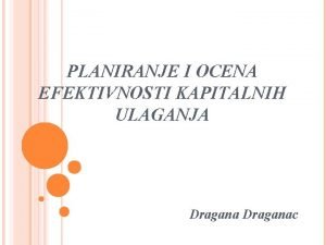 PLANIRANJE I OCENA EFEKTIVNOSTI KAPITALNIH ULAGANJA Draganac KAPITALNO