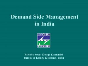 Demand Side Management in India Jitendra Sood Energy