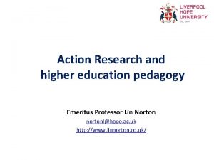 Action Research and higher education pedagogy Emeritus Professor