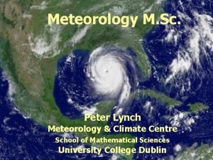 Meteorology M Sc Peter Lynch Meteorology Climate Centre
