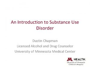 An Introduction to Substance Use Disorder Dustin Chapman