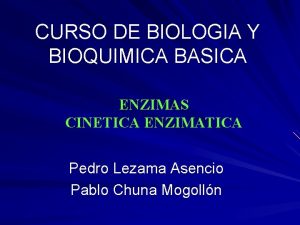 CURSO DE BIOLOGIA Y BIOQUIMICA BASICA ENZIMAS CINETICA