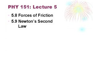 PHY 151 Lecture 5 5 8 Forces of PHY 151 Lecture 5 5 8 Forces of