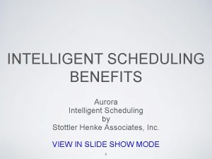 INTELLIGENT SCHEDULING BENEFITS Aurora Intelligent Scheduling by Stottler