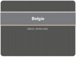 Belgie Jakub Jenovsk Belgie krlovstv Hlavn msto Brusel