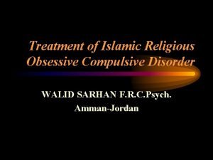 Treatment of Islamic Religious Obsessive Compulsive Disorder WALID