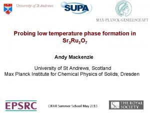 University of St Andrews Probing low temperature phase