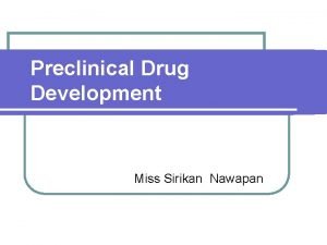 Preclinical Drug Development Miss Sirikan Nawapan Objectives l