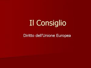 Il Consiglio Diritto dellUnione Europea Il Consiglio dellUnione