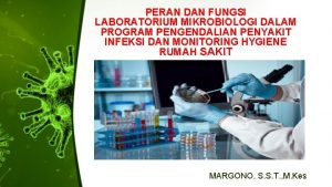 PERAN DAN FUNGSI LABORATORIUM MIKROBIOLOGI DALAM PROGRAM PENGENDALIAN