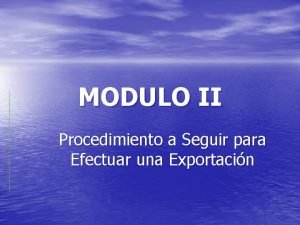 MODULO II Procedimiento a Seguir para Efectuar una